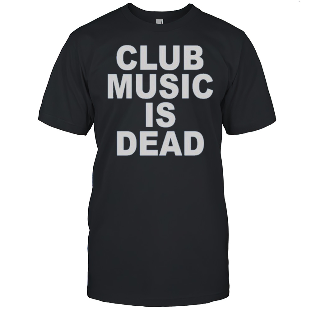 Jvbsucks Club Music Is Dead T-Shirt