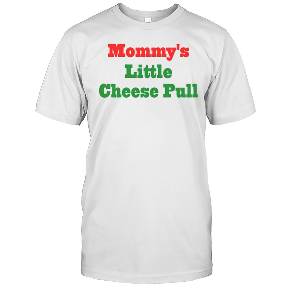 Mommys Little Cheese Pull T-Shirt