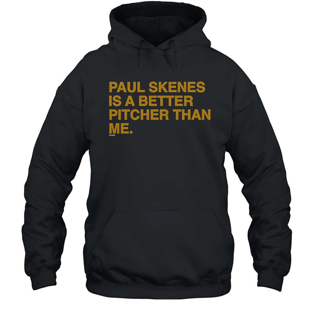 Paul Skenes Is A Better Pitcher Than Me T-Shirt Unisex Hoodie