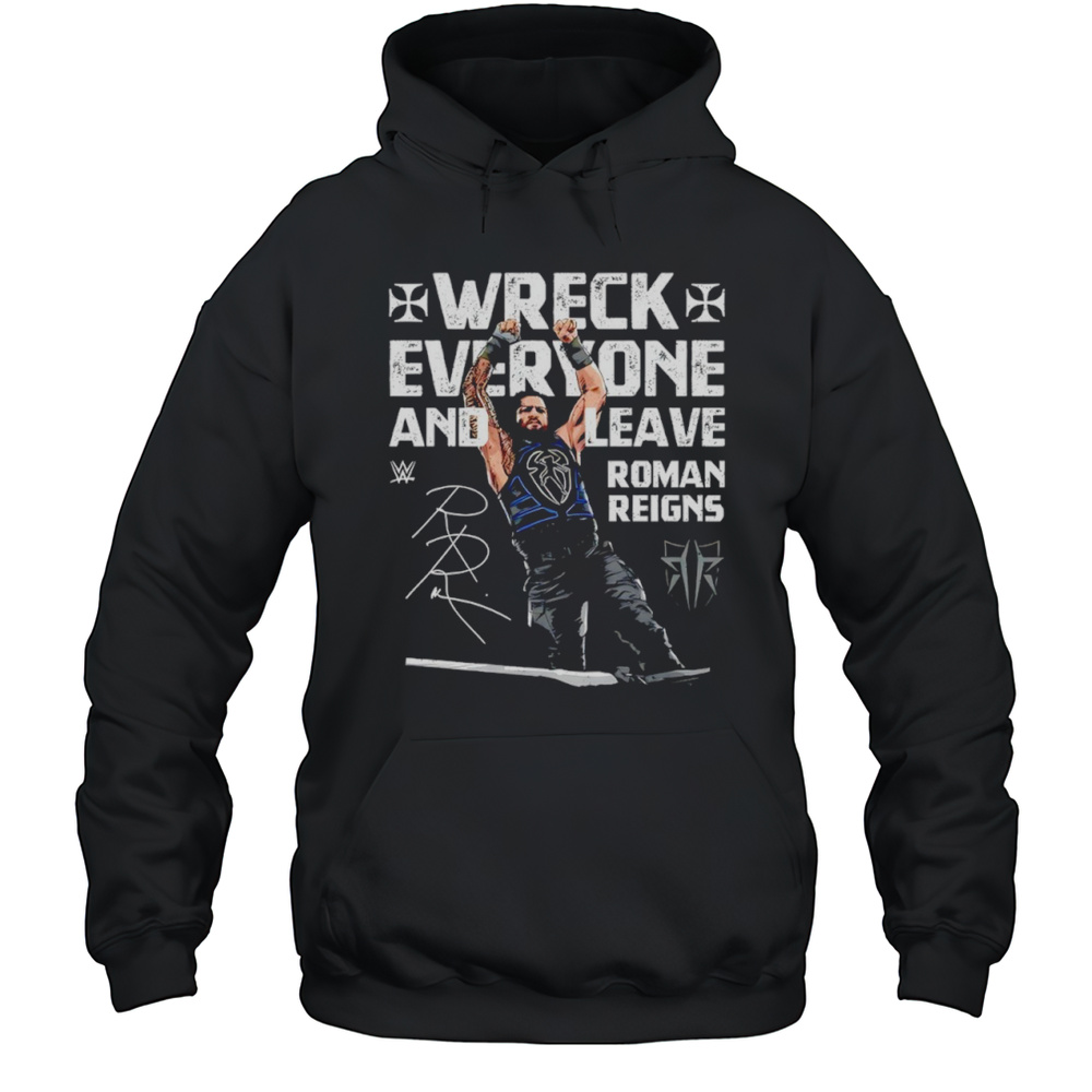 Roman Reigns Wreck Everyone And Leave WWE Signature Shirt Unisex Hoodie