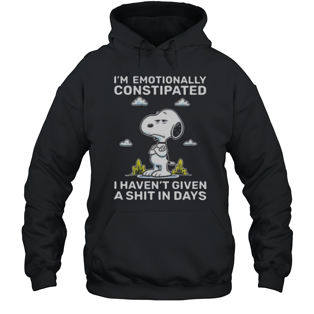Snoopy Im Emotionally Constipated I Havent Given A Shit In Days Shirt Unisex Hoodie