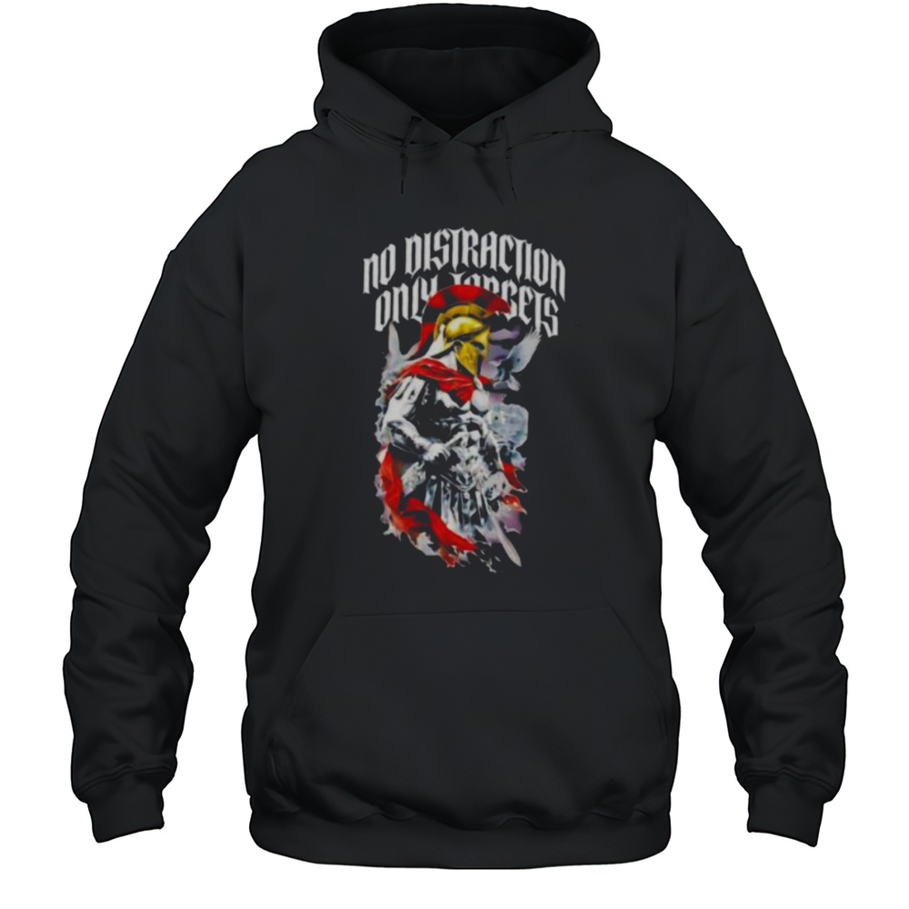 Spartan Warrior No Distraction Only Targets Shirt Unisex Hoodie