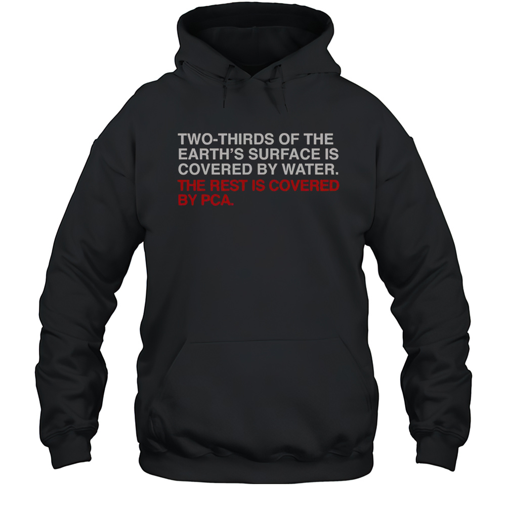 Two-Thirds Of The Earths Surface Is Covered By Water The Rest Is Covered By Pca T-Shirt Unisex Hoodie