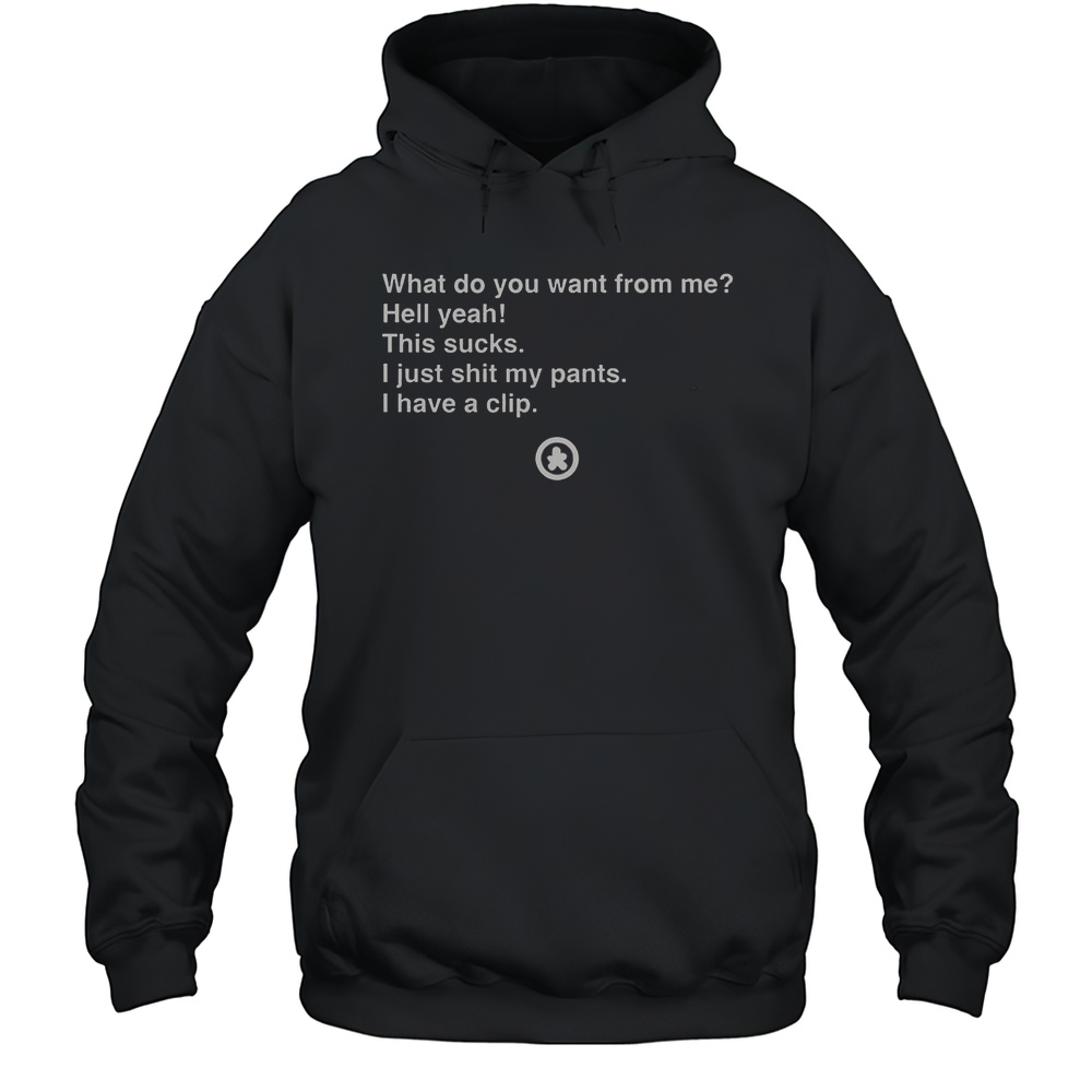 What Do You Want From Me T-Shirt Unisex Hoodie
