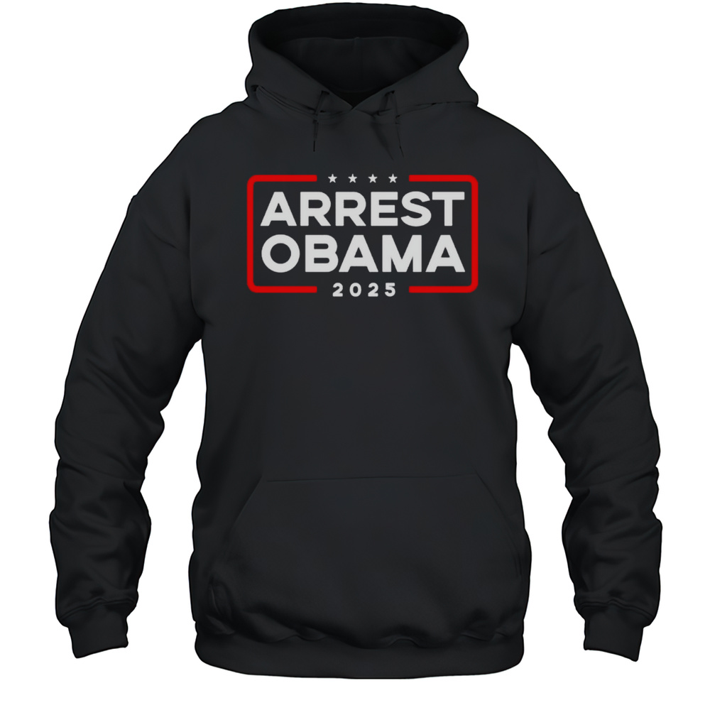 Arrest Obama 2025 Shirt Unisex Hoodie
