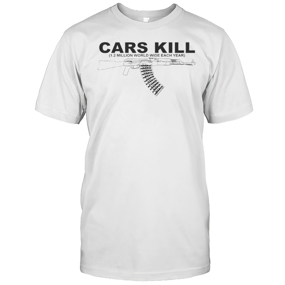Cars Kill 1.2 Million World Wide Each Year Gun Shirt