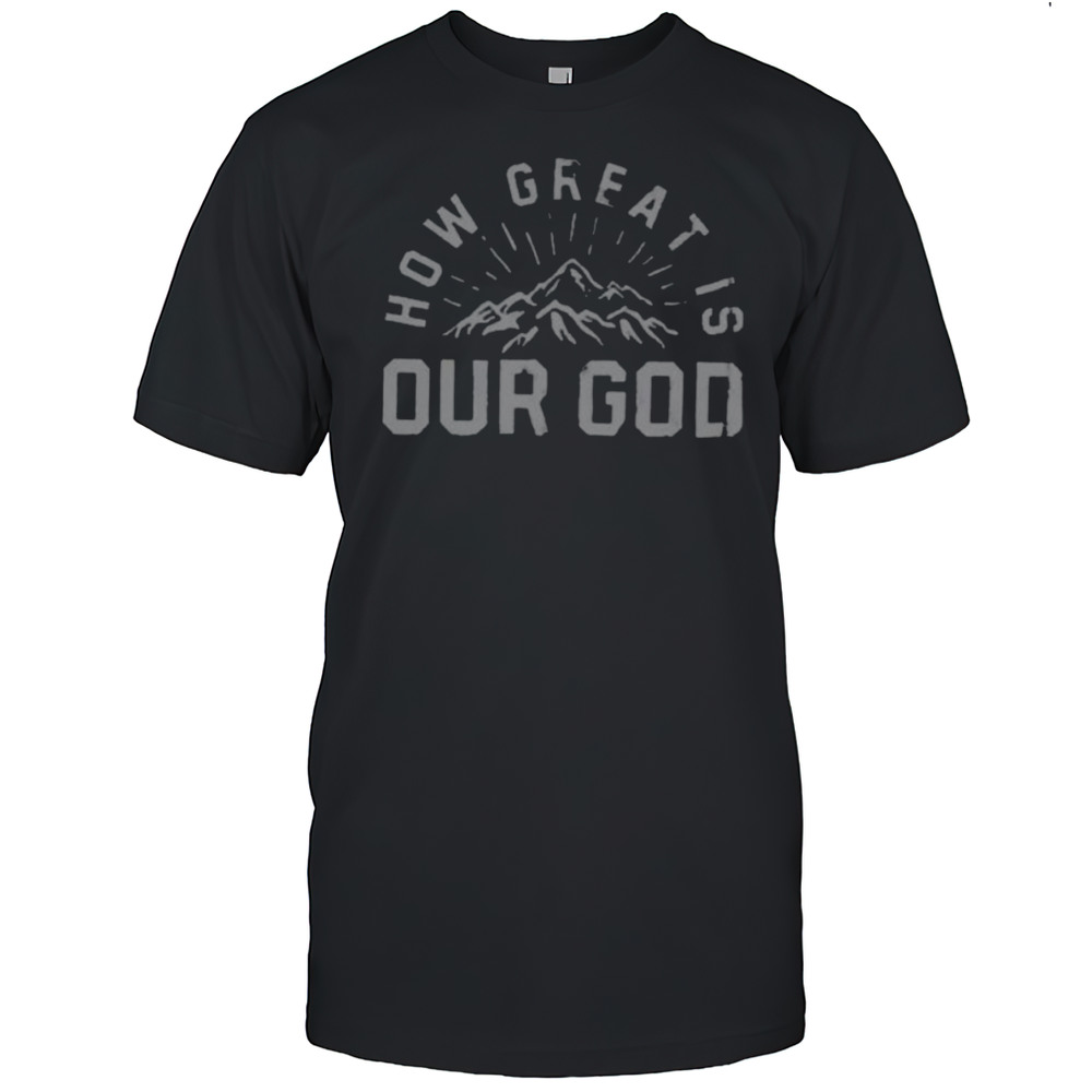 Chris Tomlin How Great Is Our God Mountain Shirts