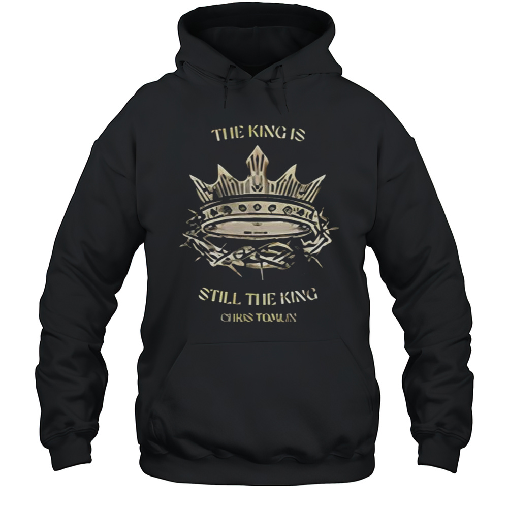 Chris Tomlin The King Is Still The King Shirts Unisex Hoodie