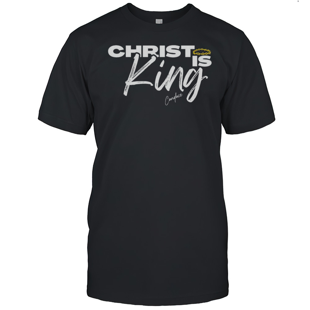 Christ Is King Candace T-shirt