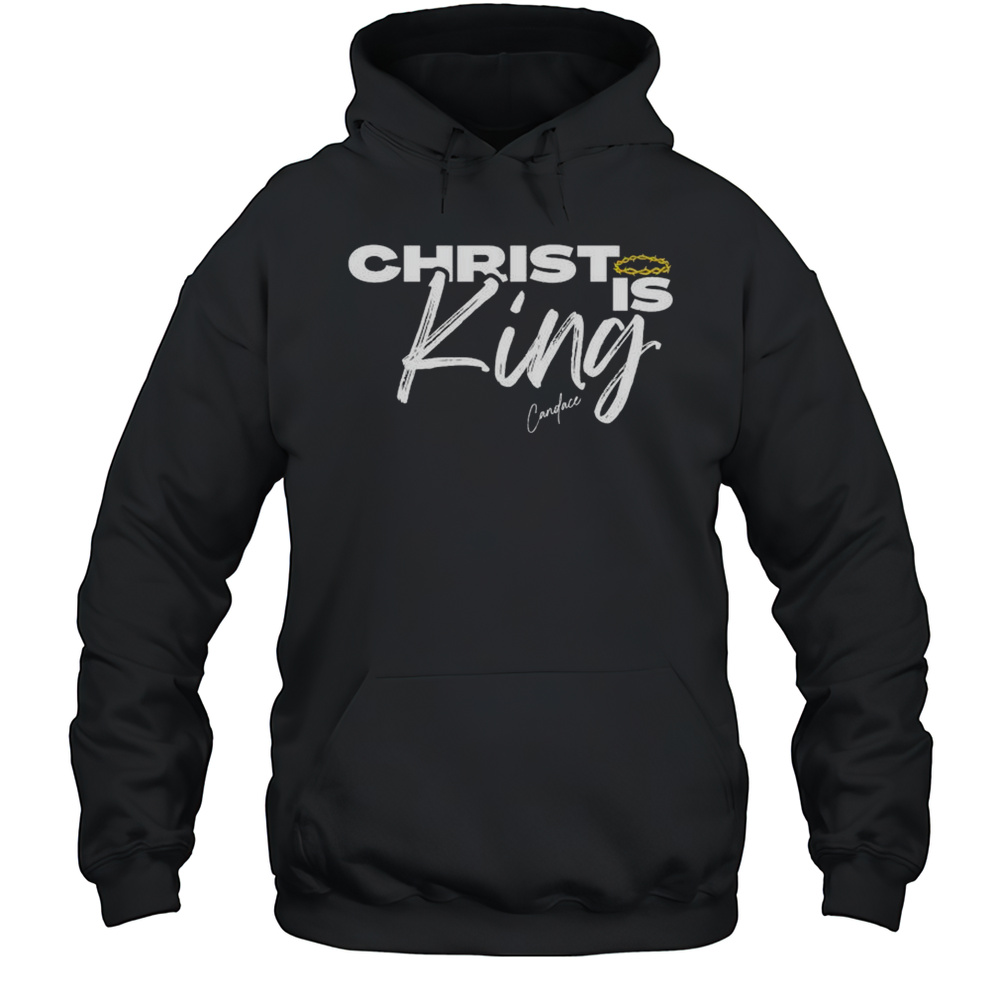 Christ Is King Candace T-shirt Unisex Hoodie