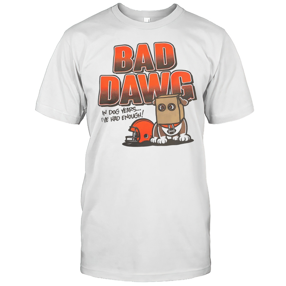 Cincinnati Bengals Bad Dawg In Dog Years Ive Had Enough Shirt