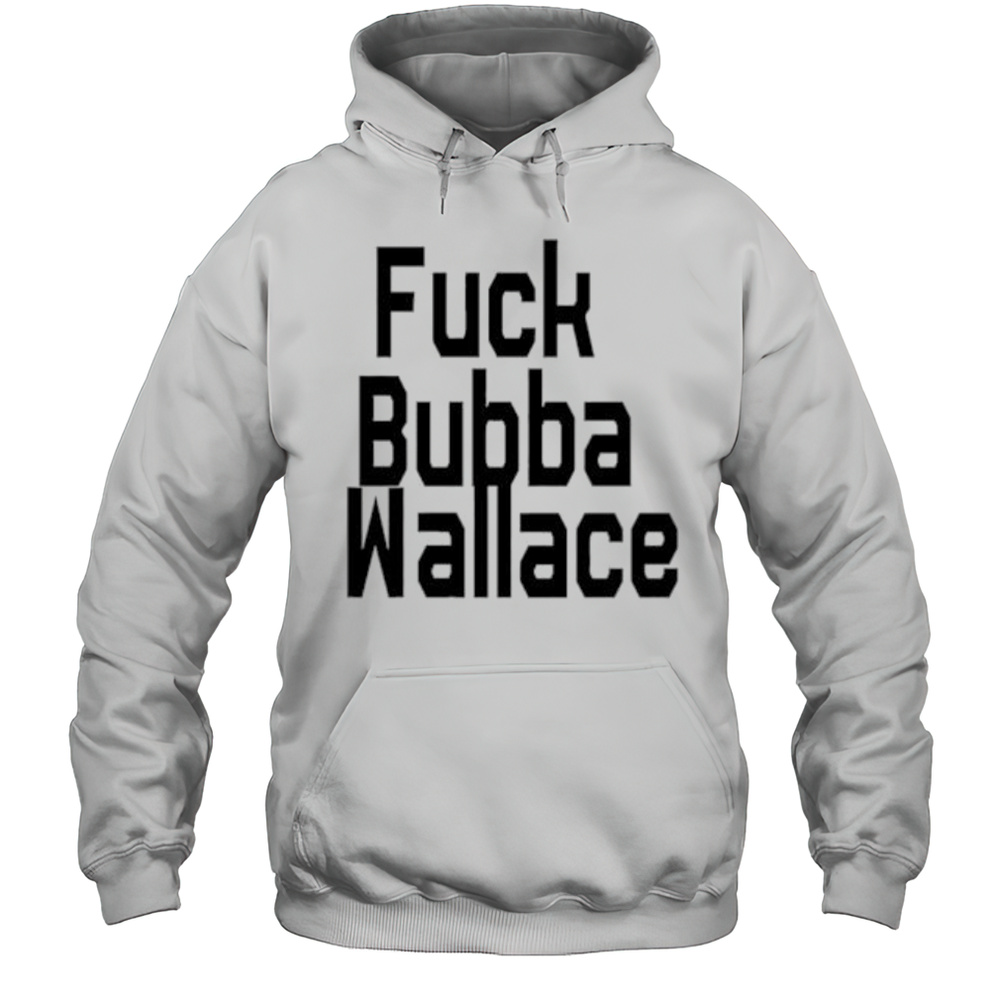 Fuck Bubba Wallace Shirt Unisex Hoodie