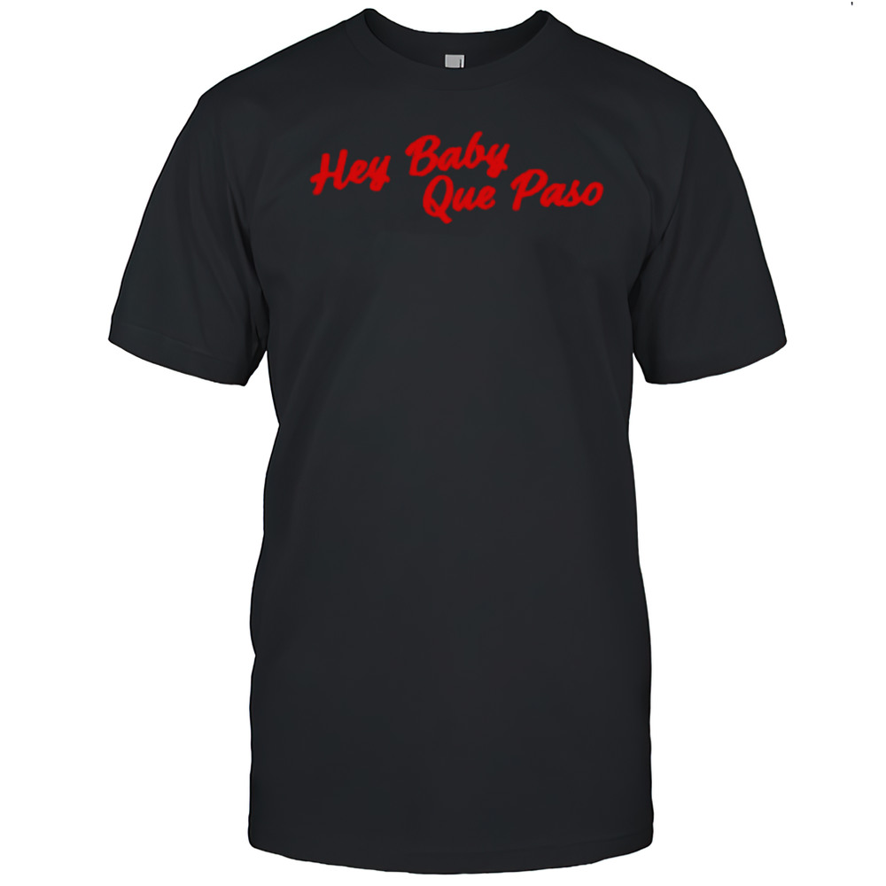 Hey Baby Que Paso Shirt