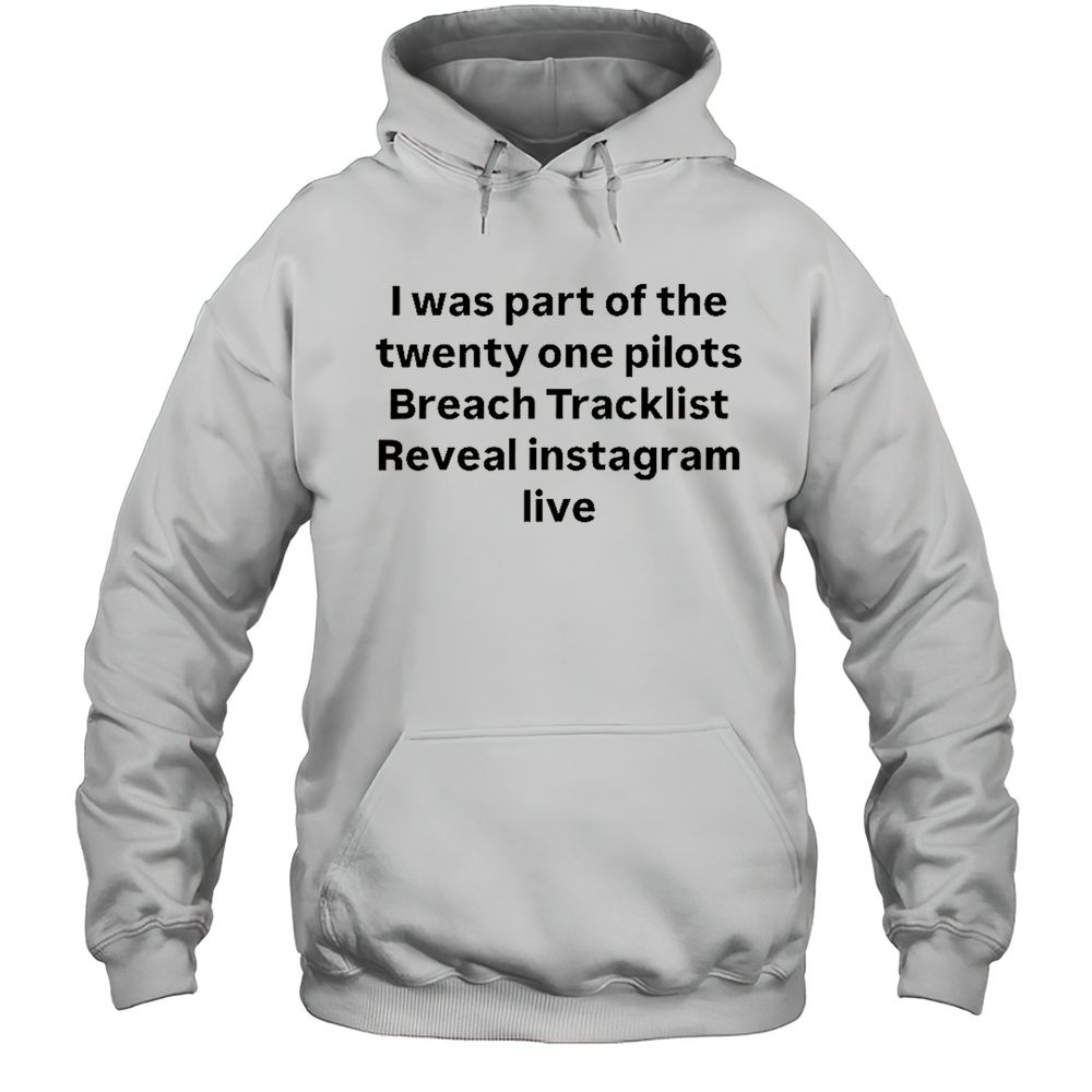 I Was Part Of The Twenty One Pilots Breach Tracklist Reveal Instagram Live T-Shirt Unisex Hoodie