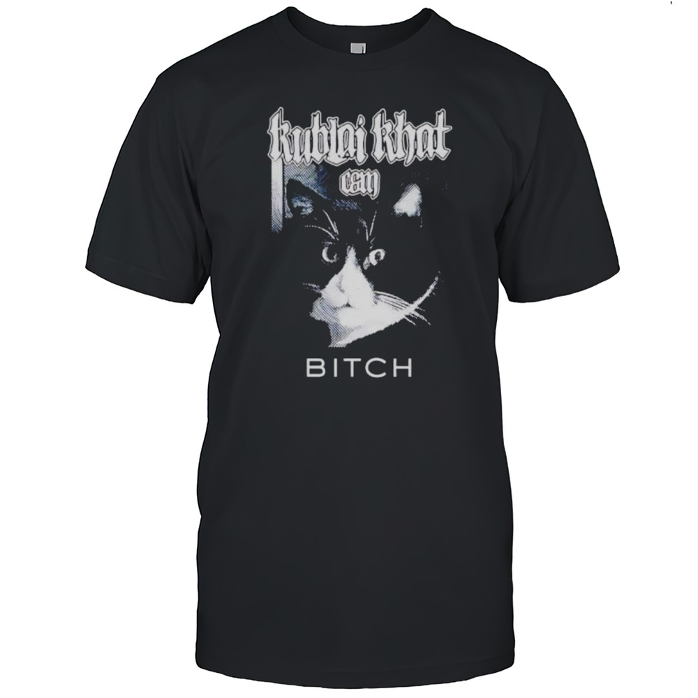 Kublai Khat Can Bitch Cat Shirt