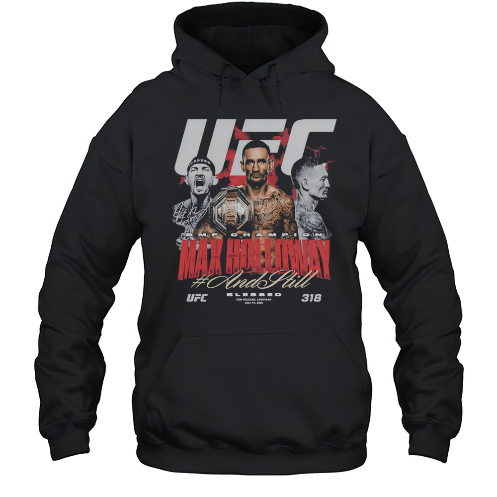 Max Holloway UFC 318 And Still BMF Champion Shirt Unisex Hoodie
