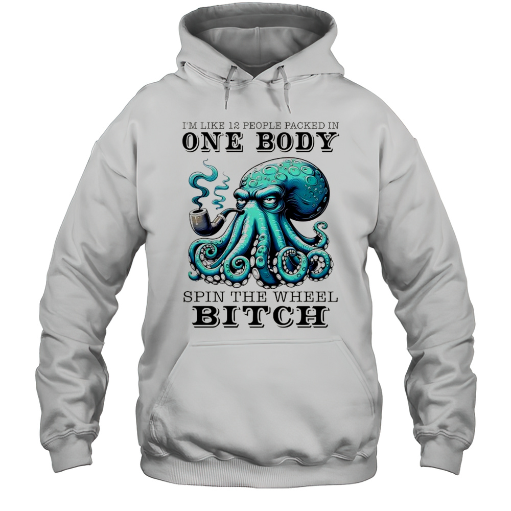 Octopus Im Like 12 People Packed In One Body Shirt Unisex Hoodie