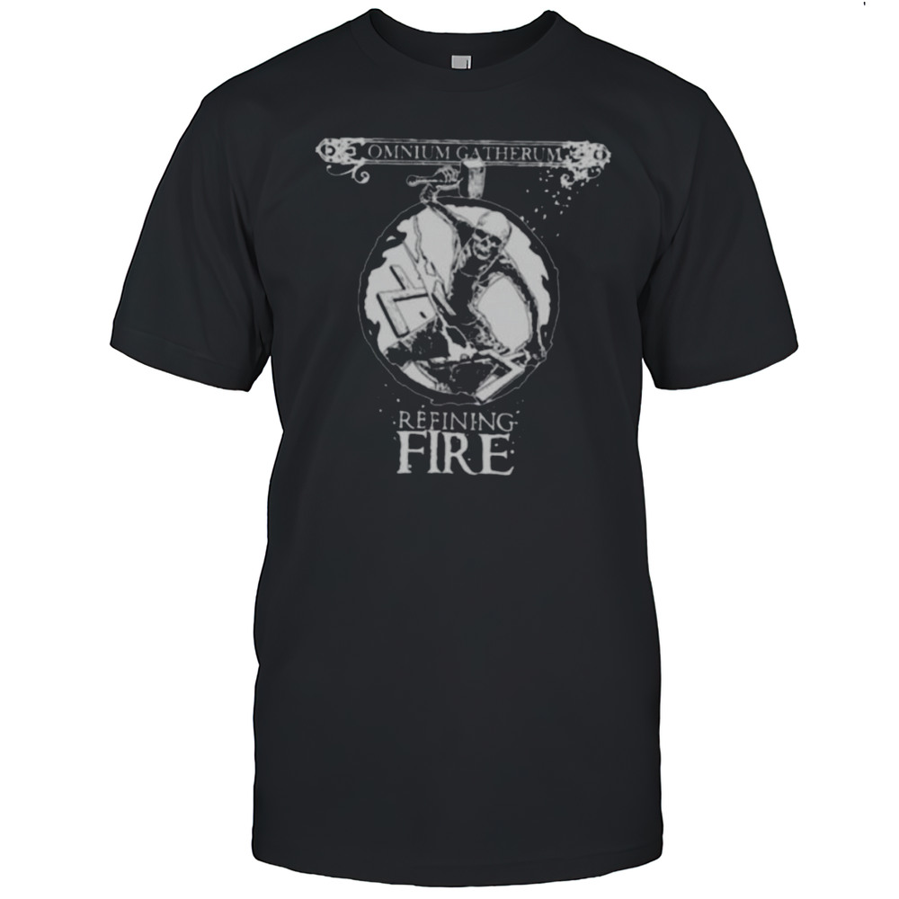 Omnium Gatherum Refining Fire Shirts