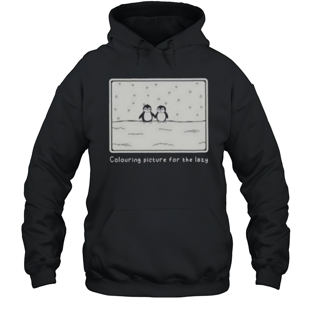 Penguin Colouring Picture For The Lazy Shirt Unisex Hoodie