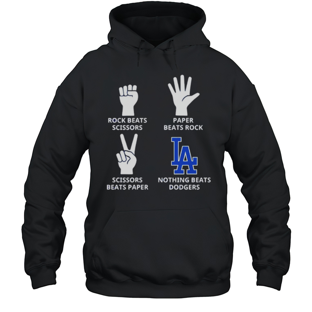 Rock Beats Scissor Paper Beats Rock Nothign Beats Los Angeles Dodgers Shirt Unisex Hoodie