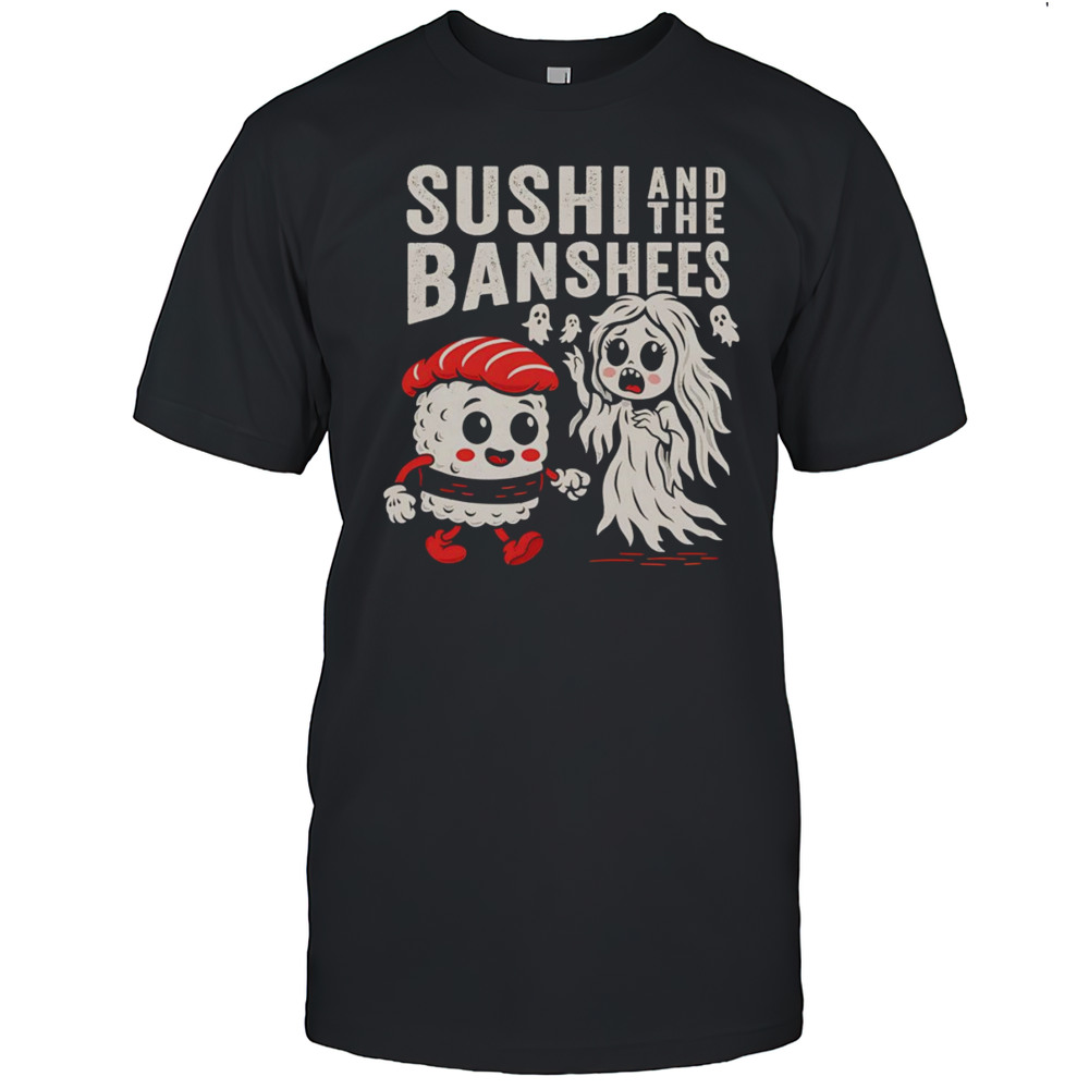 Sushi And The Banshees Shirt