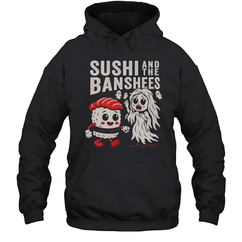 Sushi And The Banshees Shirt Unisex Hoodie