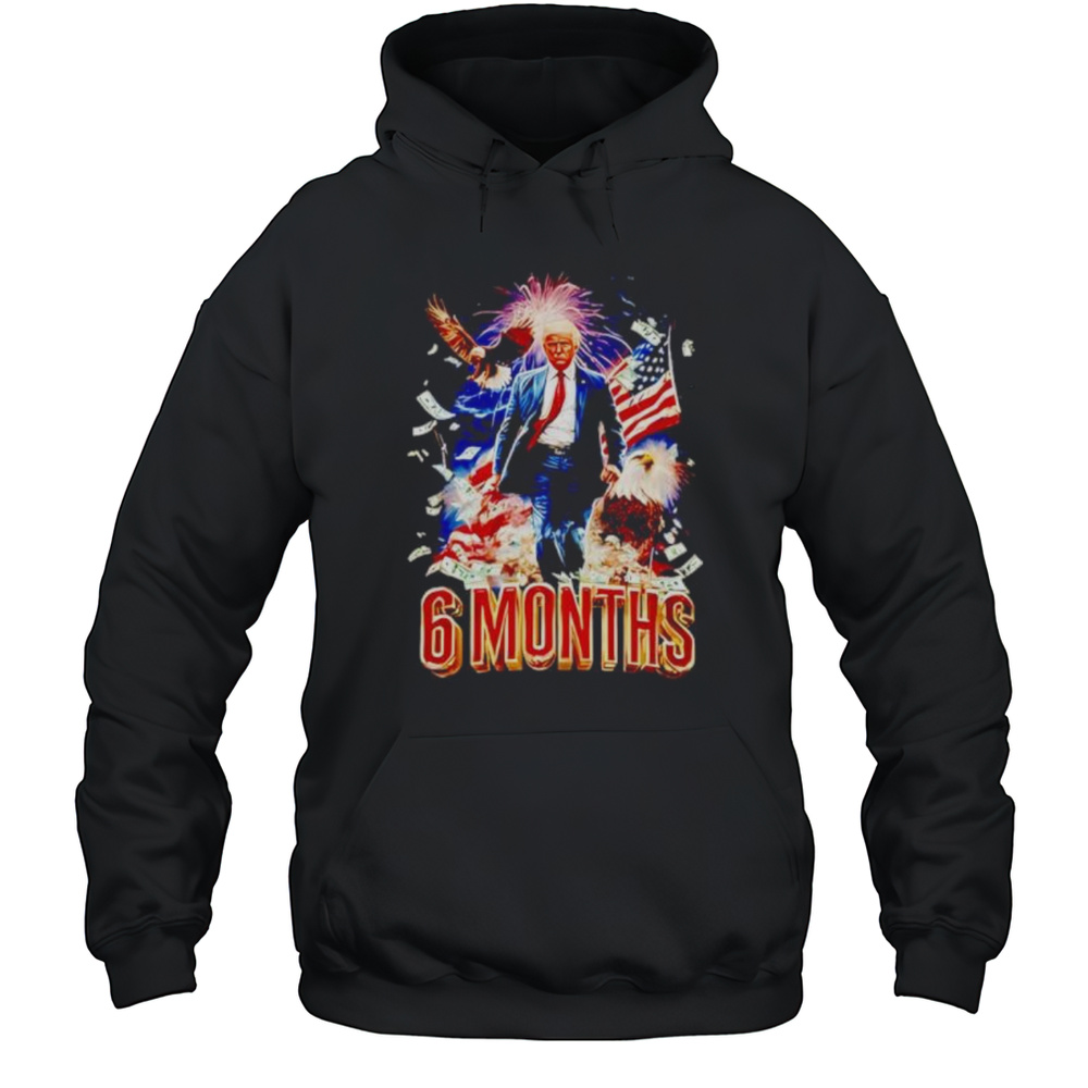 Trump 6 Months Of Winning Shirt Unisex Hoodie