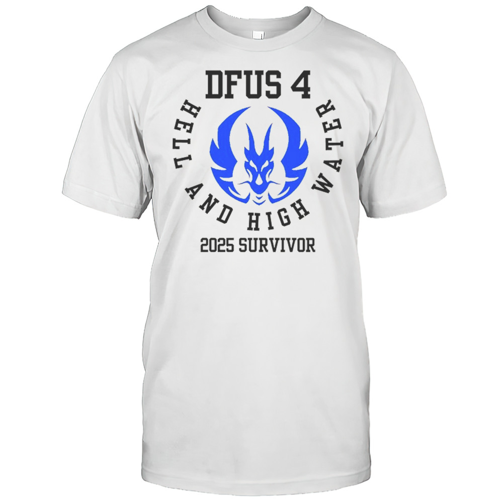 DFUS 4 Hell And High Water 2025 Survivor Shirt