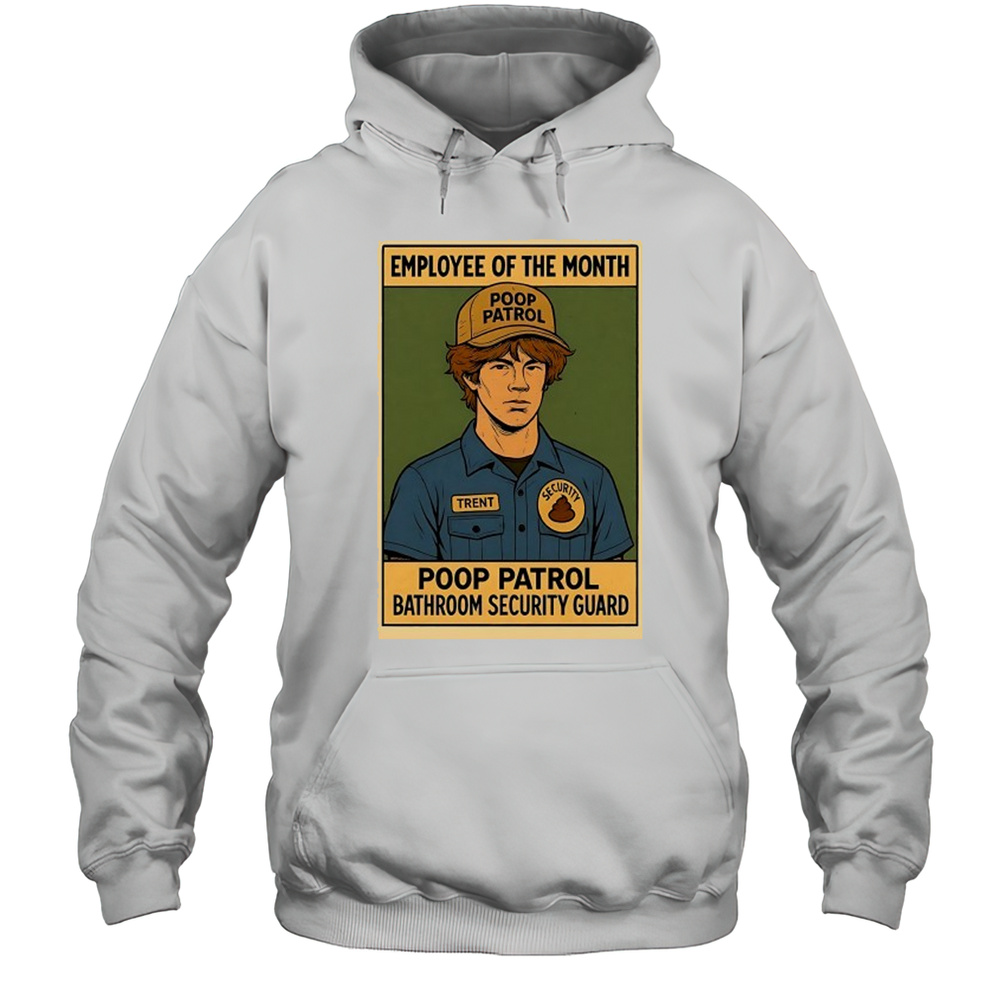Employee Of The Month Poop Patrol Bathroom Security Guard Shirt Unisex Hoodie