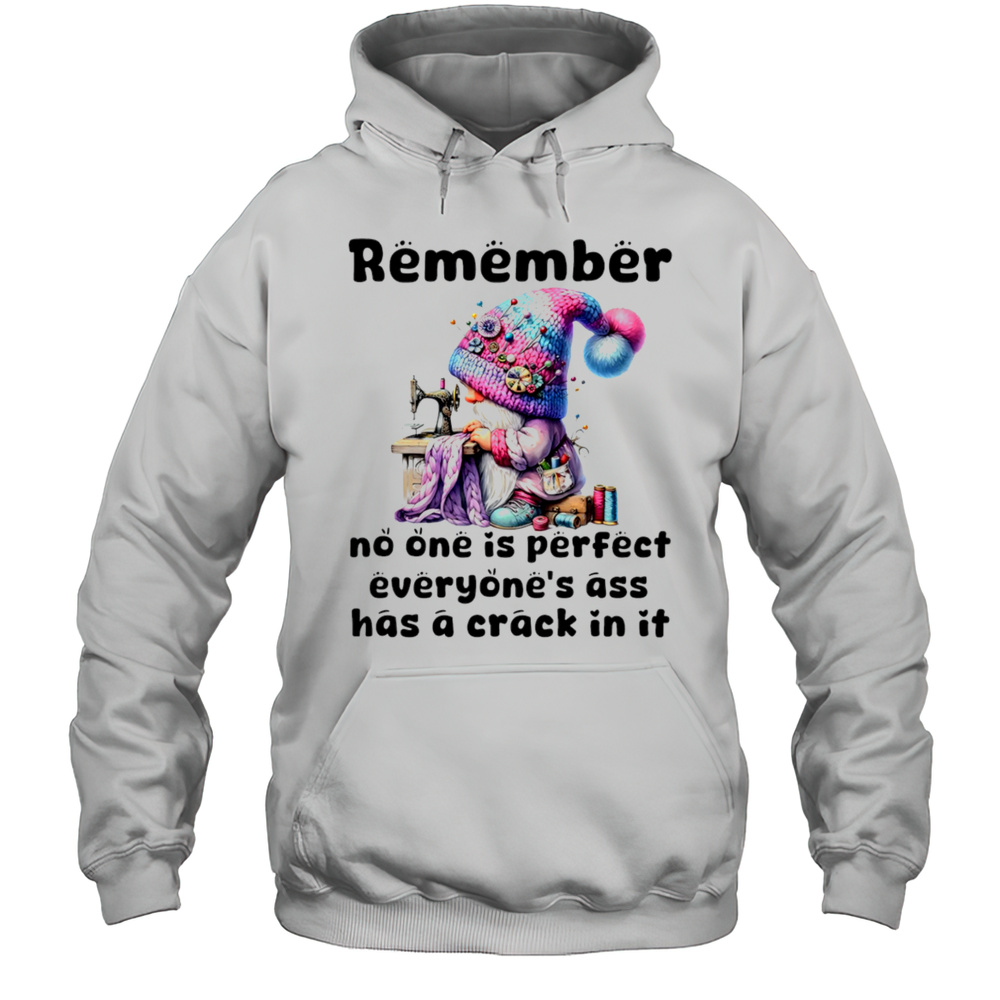 Gnome Remember No One Is Perfect Everyones Ass Has A Crack In It Shirt Unisex Hoodie