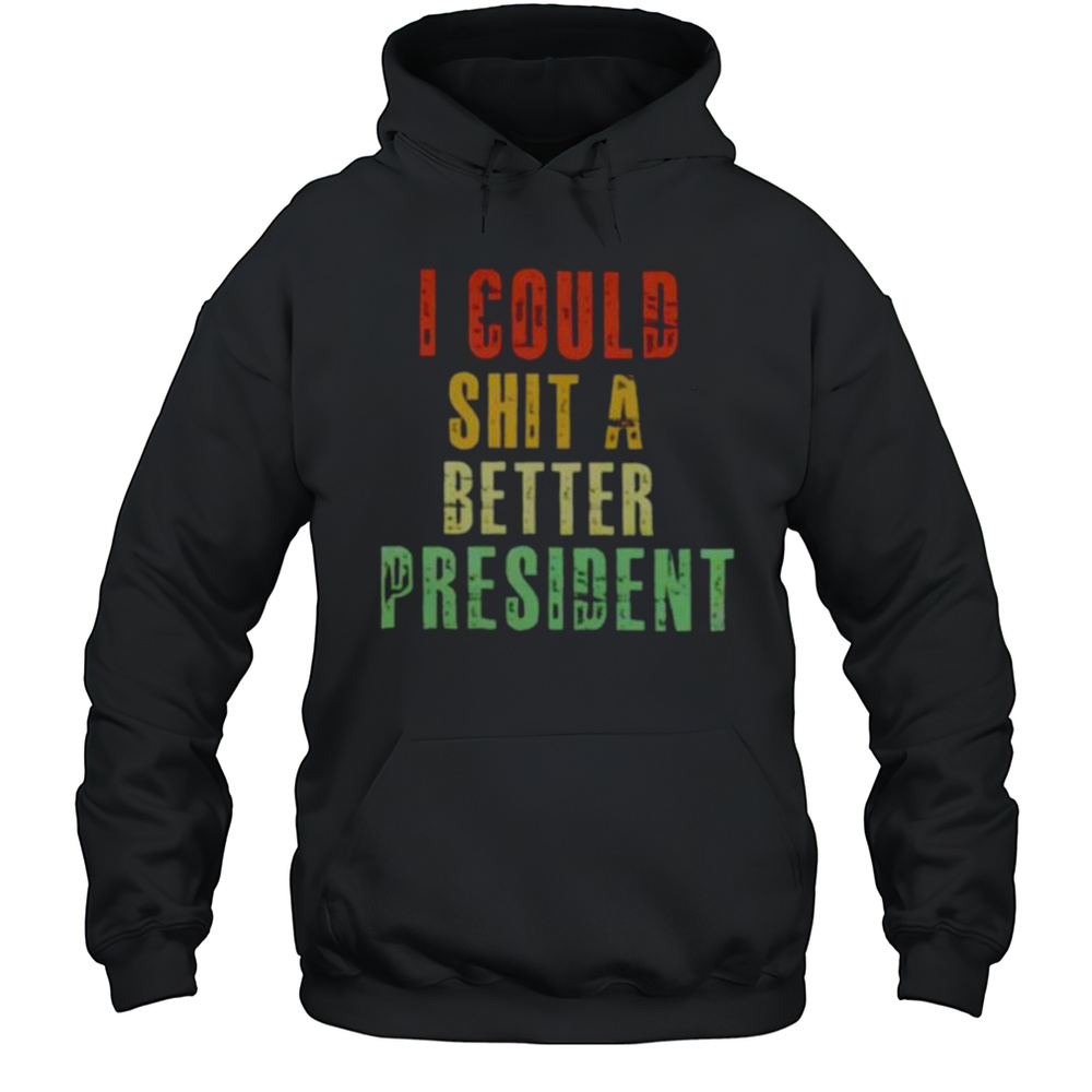 I Could Sht A Bettter President Shirt Unisex Hoodie