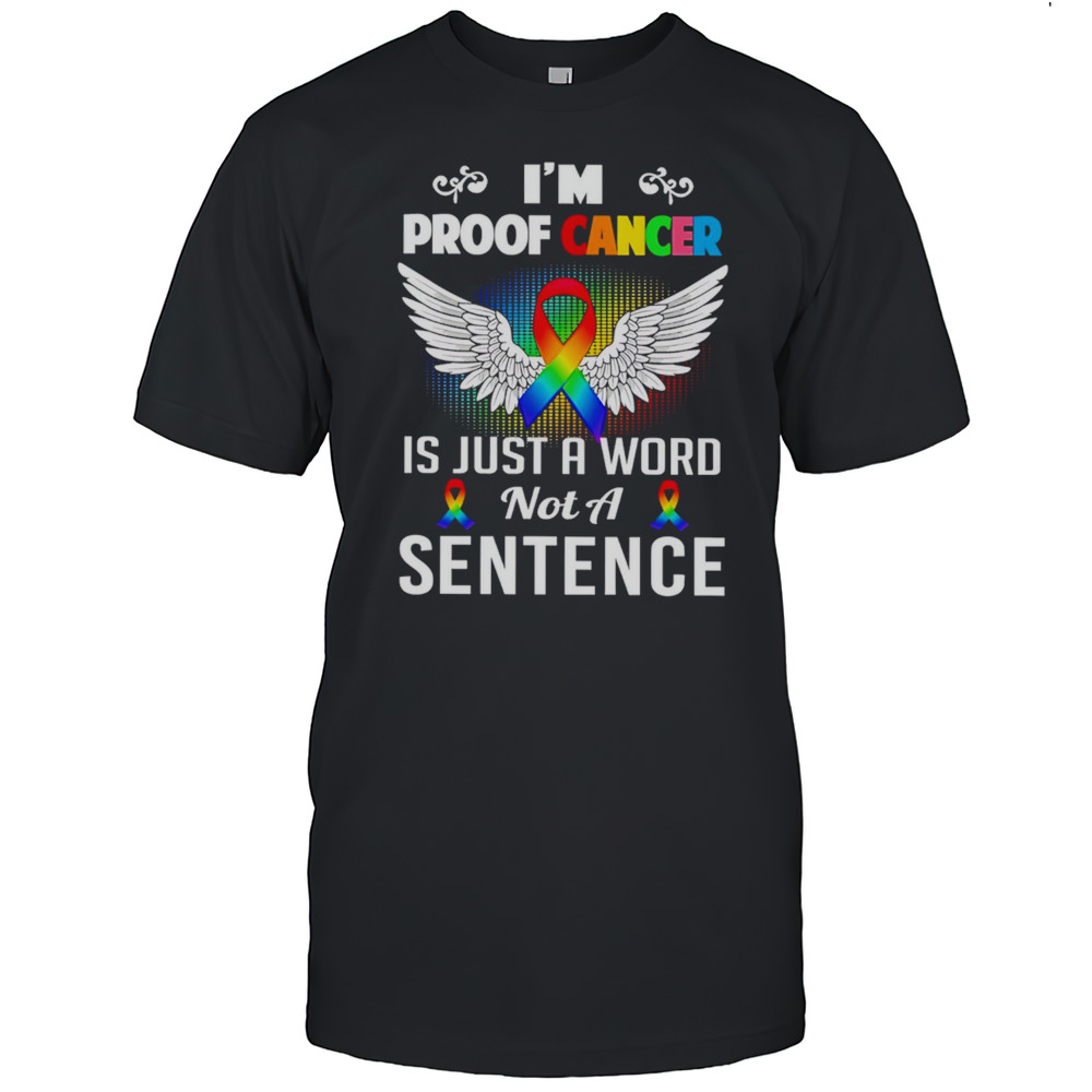 Im Proof Cancer Is Just A Word Not A Sentence Shirt