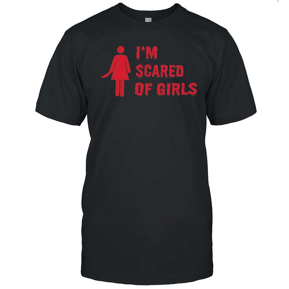Im Scared Of Girls Shirt