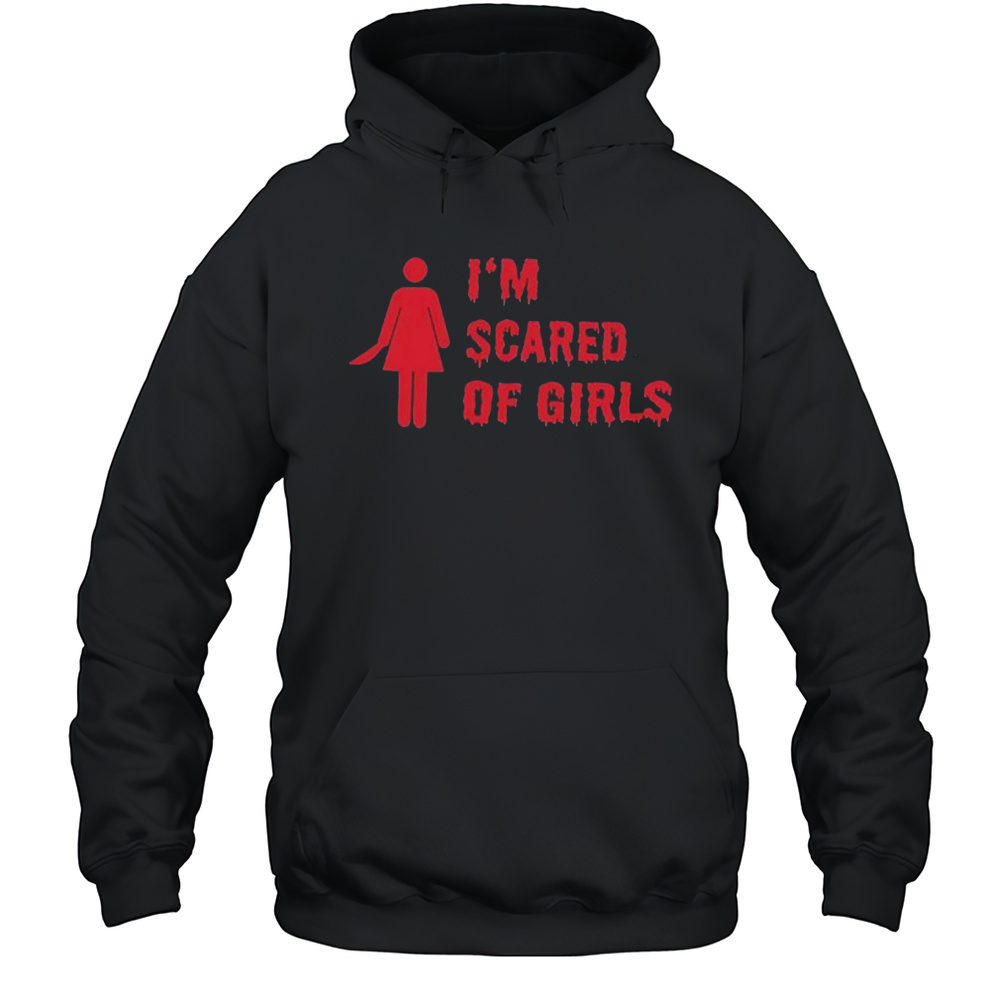 Im Scared Of Girls Shirt Unisex Hoodie