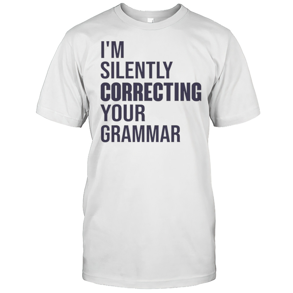 Im Silently Correcting Your Grammar High School Shirt