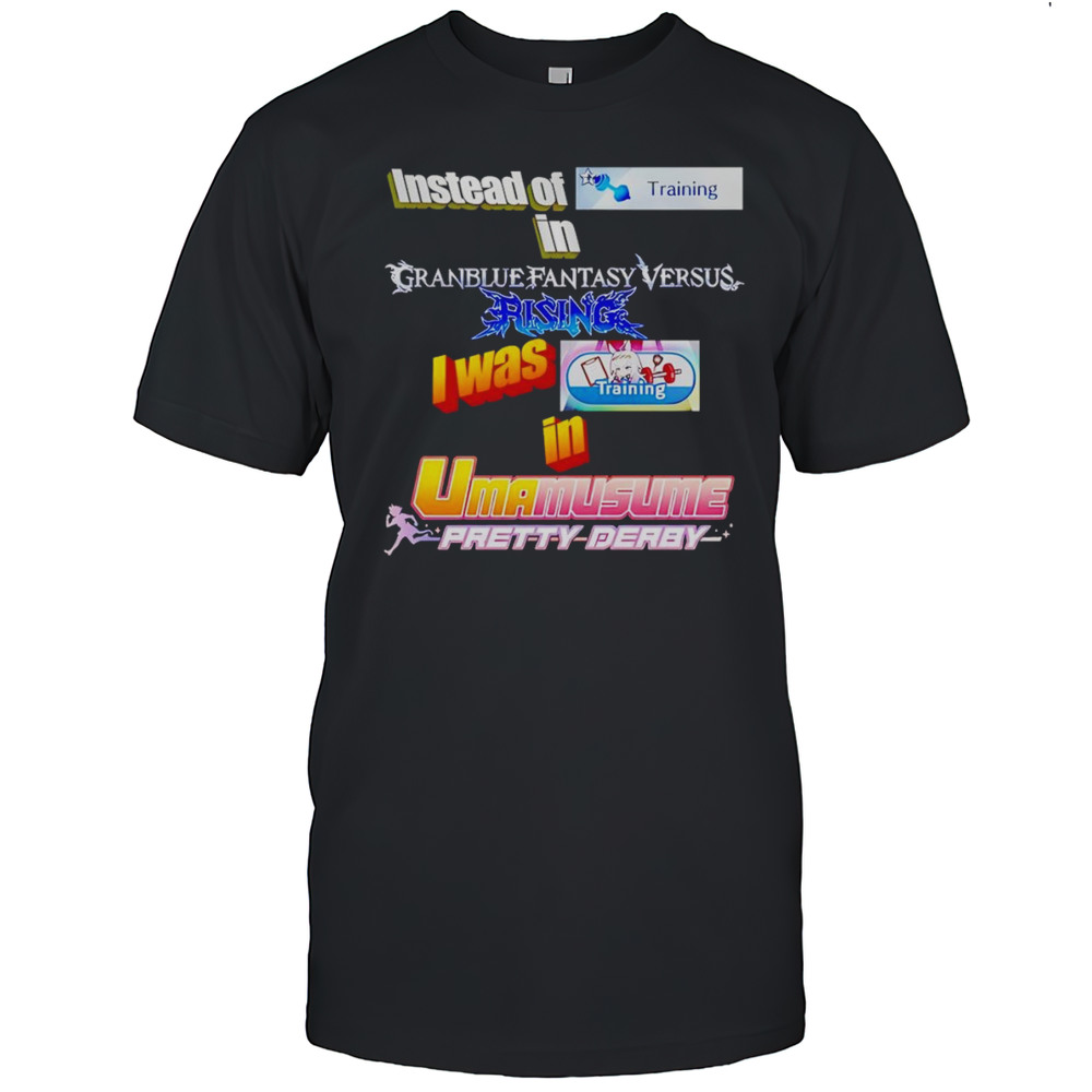 Instead Of Training In Granblue Fantasy Versus Rising Shirt