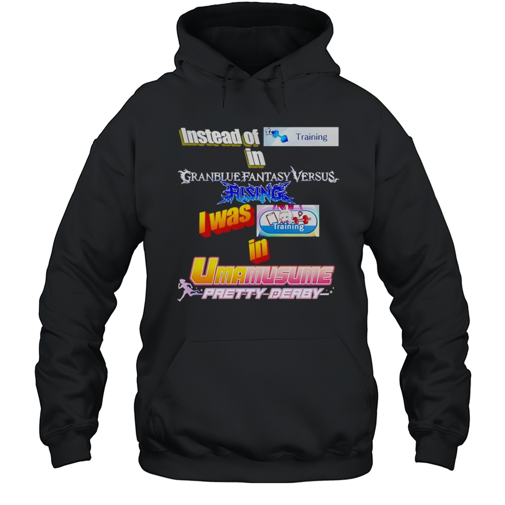 Instead Of Training In Granblue Fantasy Versus Rising Shirt Unisex Hoodie