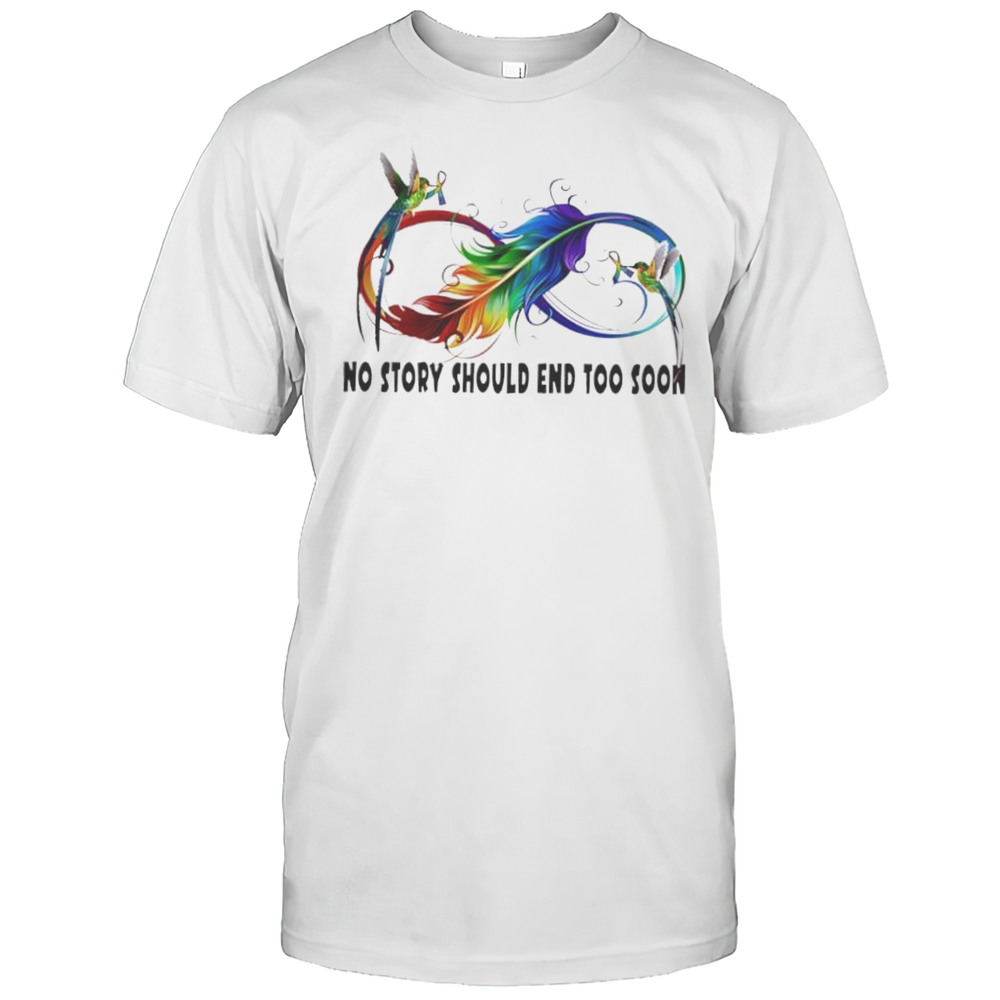 No Story Should End Too Soon Shirt