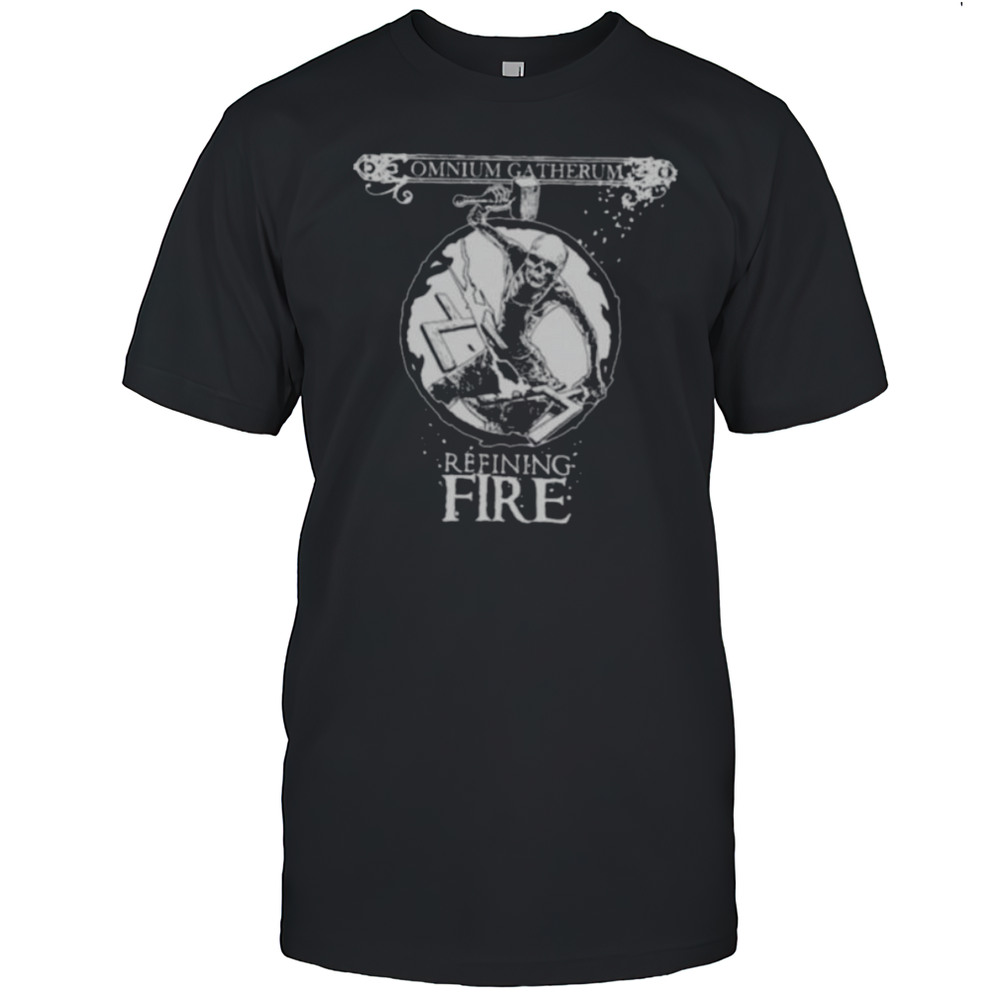 Omnium Gatherum Refining Fire Shirts
