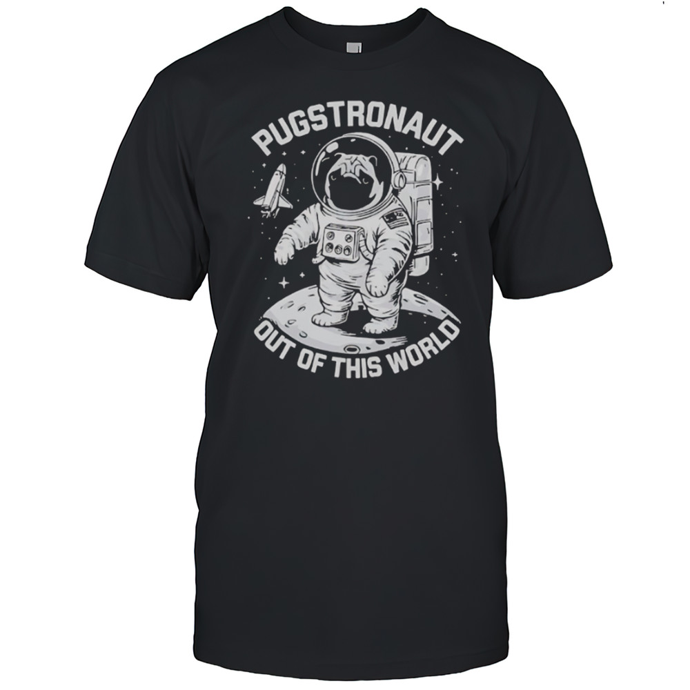 Pugstronaut Dog Out Of This World Astronaut Shirt