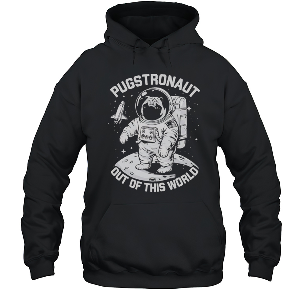 Pugstronaut Dog Out Of This World Astronaut Shirt Unisex Hoodie