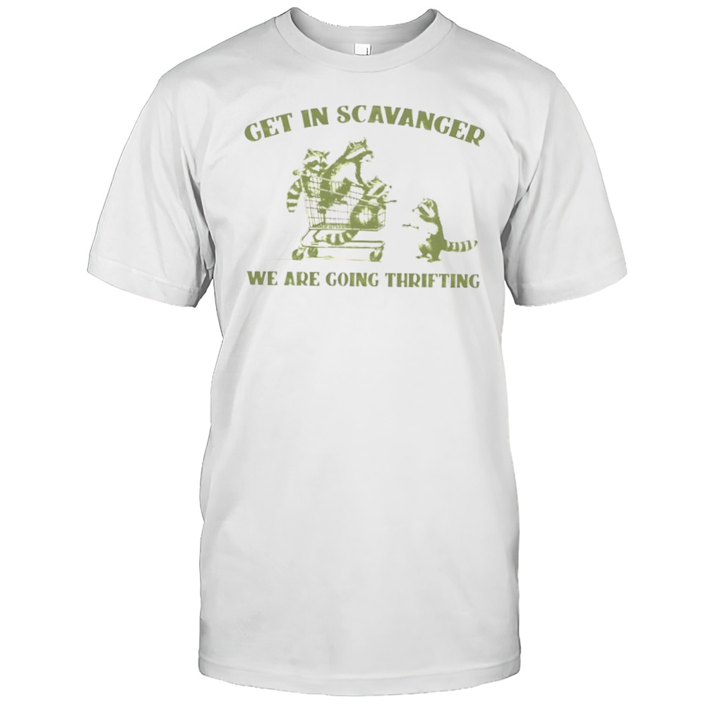 Raccoon Get In Scavanger We Are Going Thrifting Shirt