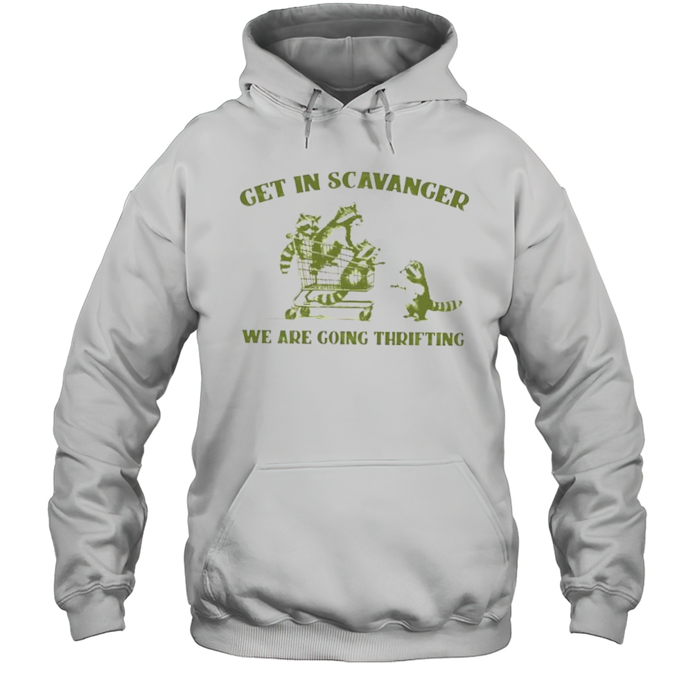 Raccoon Get In Scavanger We Are Going Thrifting Shirt Unisex Hoodie