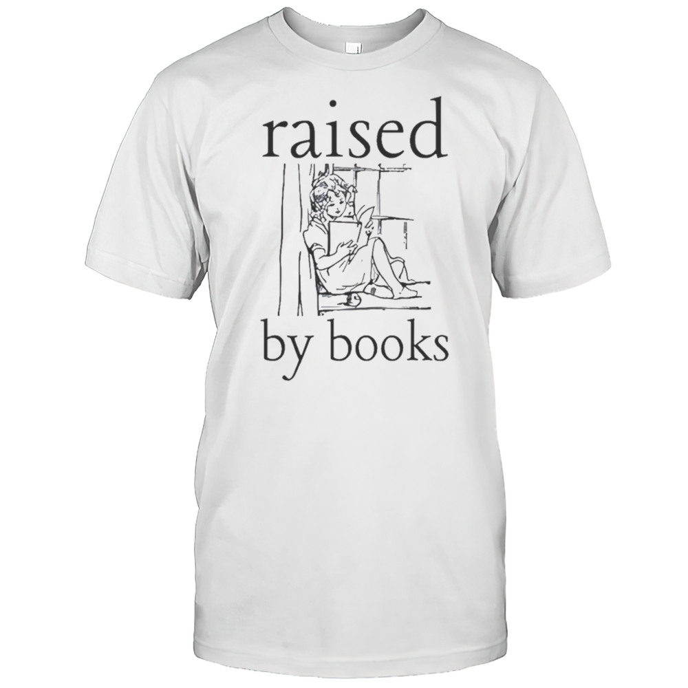 Raised By Books Shirt
