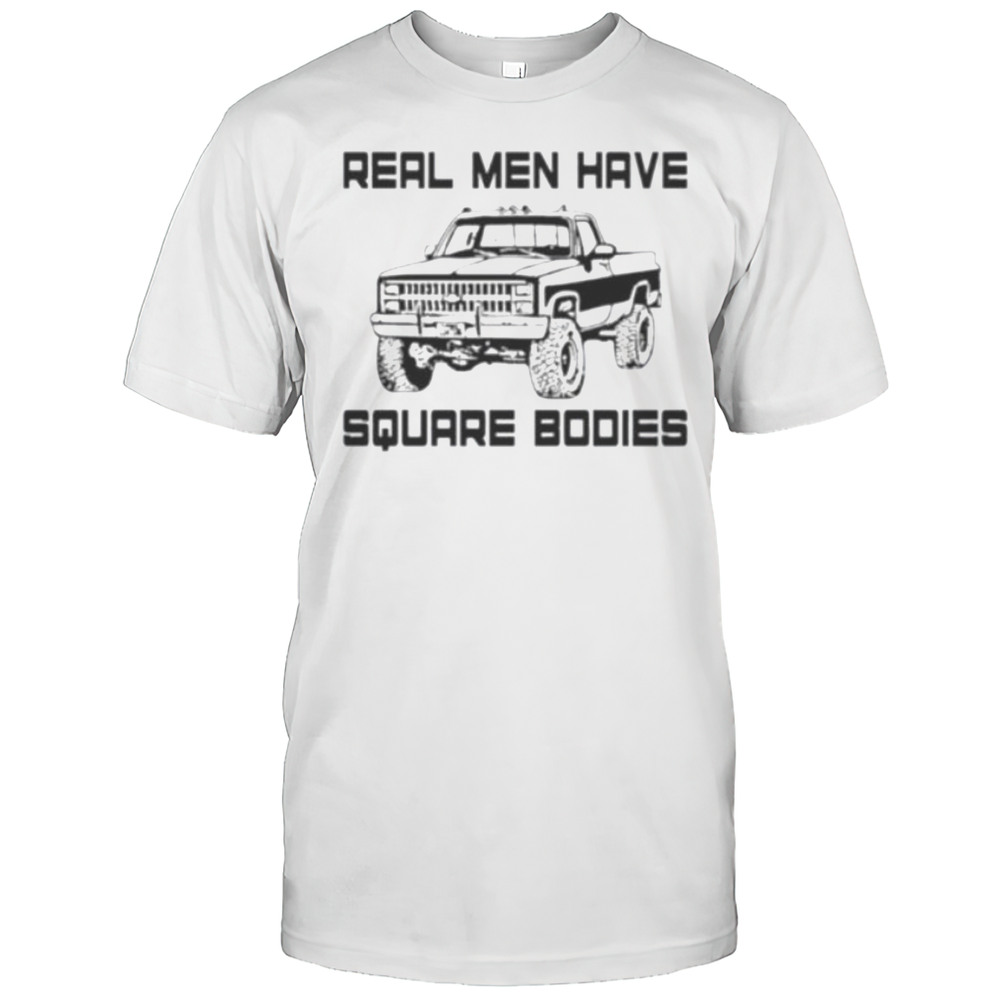 Real Men Have Square Bodies Shirt