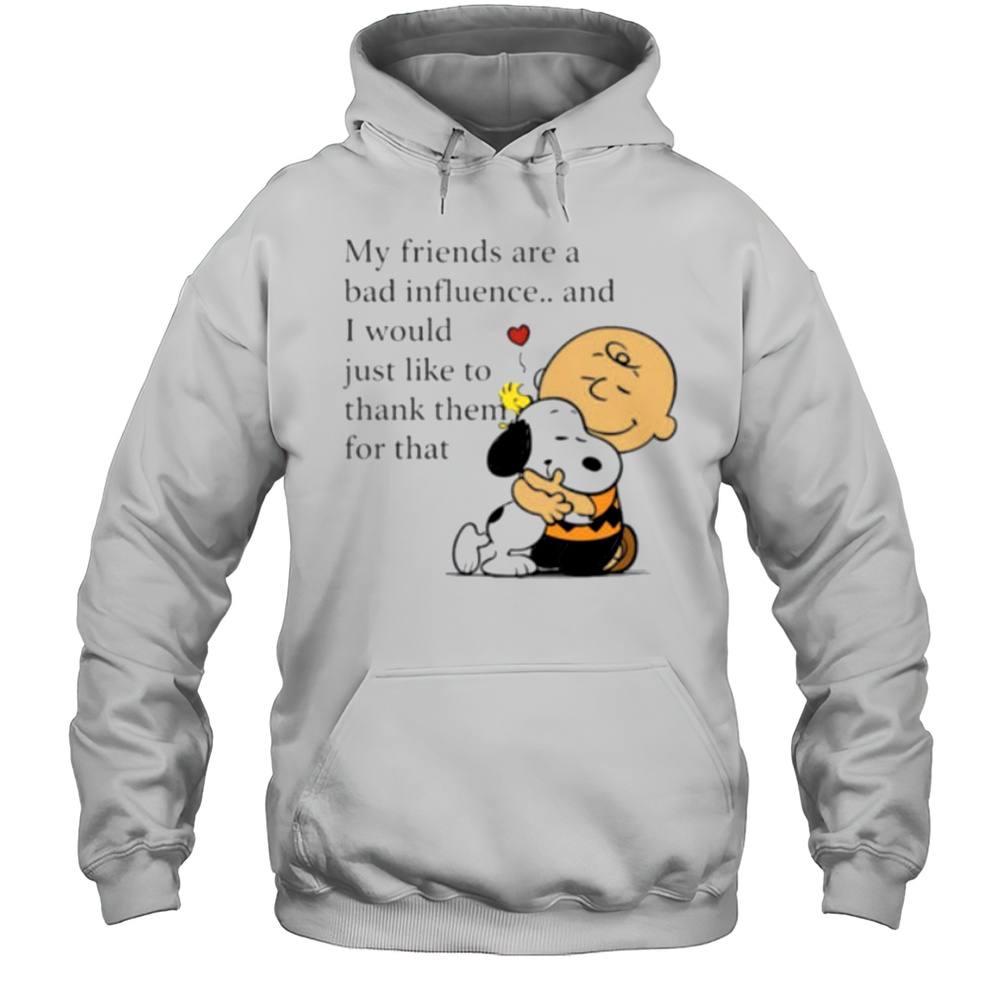 Snoopy Woodstock And Charlie Brown My Friends Are A Bad Influence Shirt Unisex Hoodie