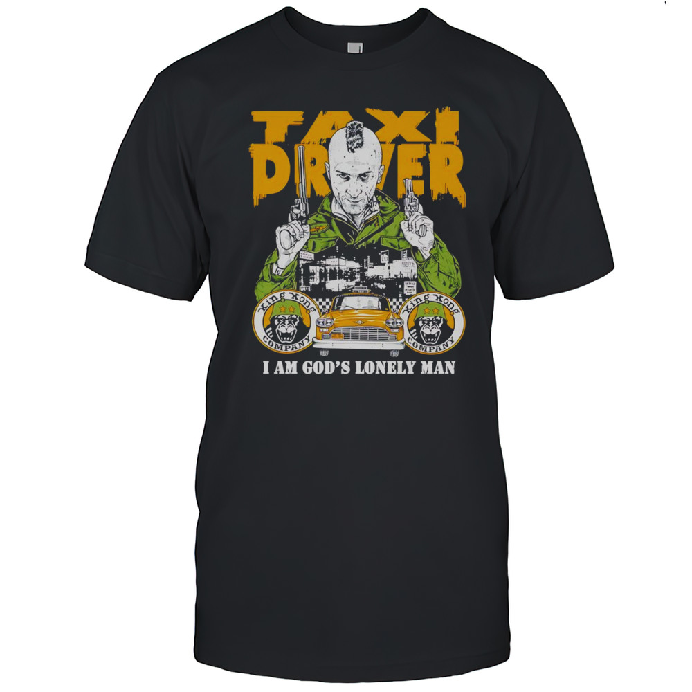 Taxi Driver I Am Gods Lonely Man Shirt