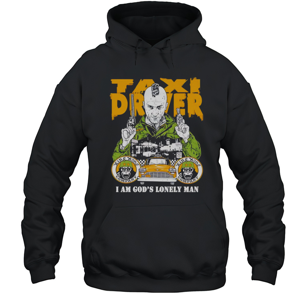 Taxi Driver I Am Gods Lonely Man Shirt Unisex Hoodie