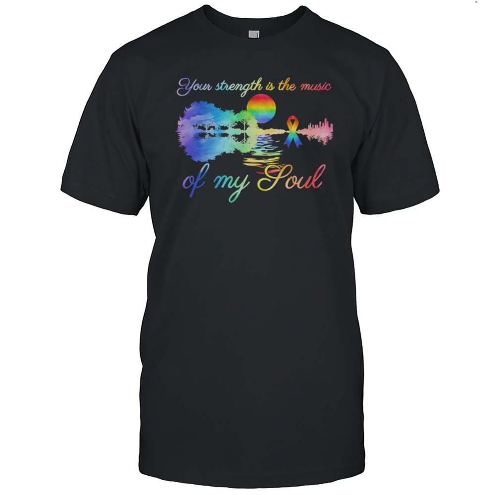 Top Your Strength Is The Music Of My Soul Pride Shirt