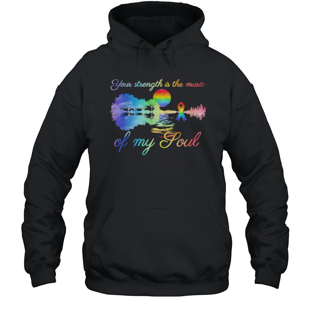 Top Your Strength Is The Music Of My Soul Pride Shirt Unisex Hoodie